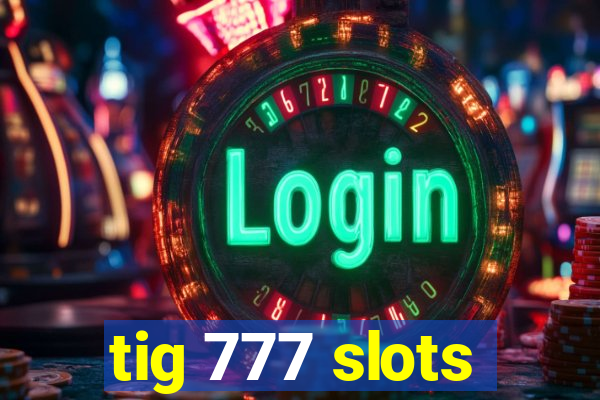 tig 777 slots